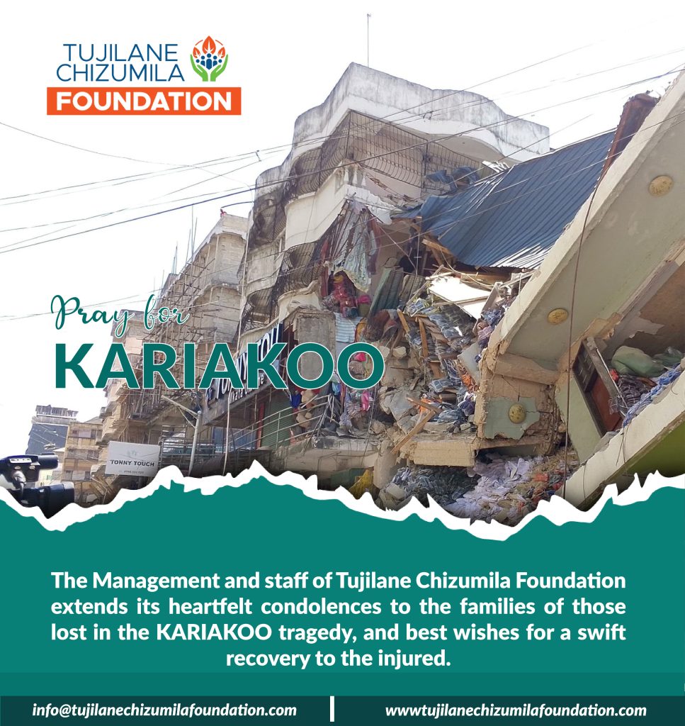 The Management and Staff of TUJILANE CHIZUMILA FOUNDATION extends its heartfelt condolences to the Families of those lost in the KARIAKOO tragedy, and best wishes for a swift recovery to the injured.